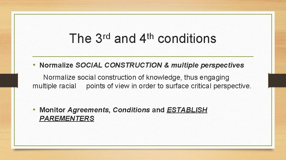 The rd 3 and th 4 conditions • Normalize SOCIAL CONSTRUCTION & multiple perspectives