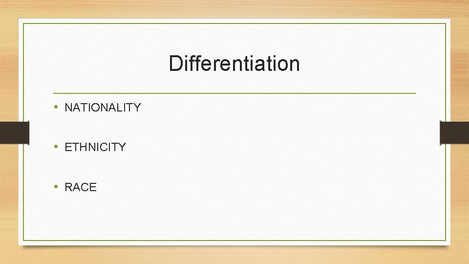Differentiation • NATIONALITY • ETHNICITY • RACE 