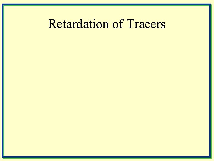 Retardation of Tracers 