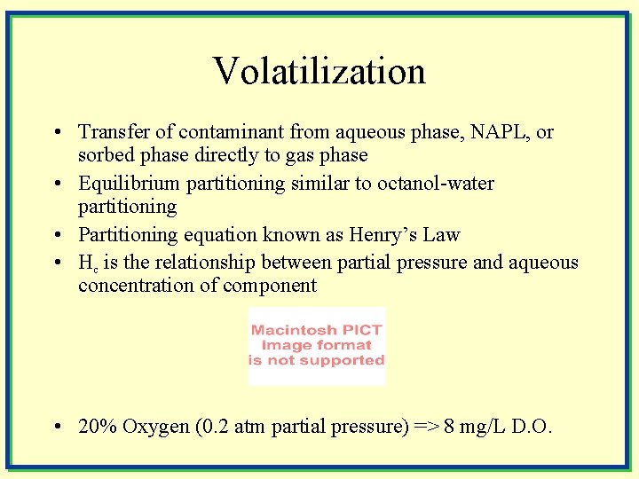 Volatilization • Transfer of contaminant from aqueous phase, NAPL, or sorbed phase directly to