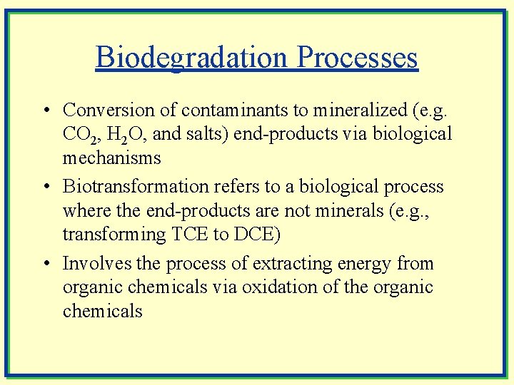 Biodegradation Processes • Conversion of contaminants to mineralized (e. g. CO 2, H 2