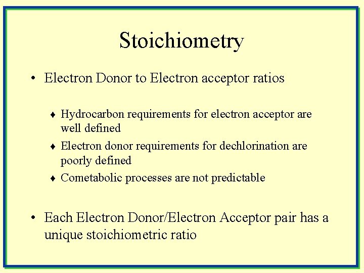 Stoichiometry • Electron Donor to Electron acceptor ratios ¨ Hydrocarbon requirements for electron acceptor