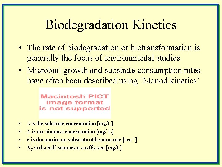 Biodegradation Kinetics • The rate of biodegradation or biotransformation is generally the focus of