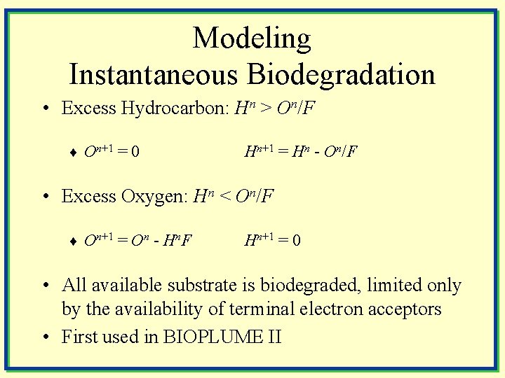 Modeling Instantaneous Biodegradation • Excess Hydrocarbon: Hn > On/F ¨ On+1 = 0 Hn+1