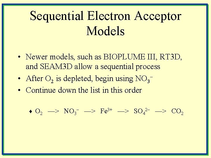 Sequential Electron Acceptor Models • Newer models, such as BIOPLUME III, RT 3 D,