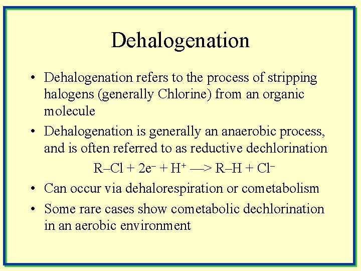 Dehalogenation • Dehalogenation refers to the process of stripping halogens (generally Chlorine) from an