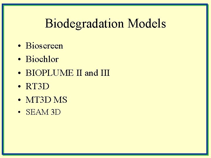 Biodegradation Models • • • Bioscreen Biochlor BIOPLUME II and III RT 3 D