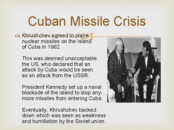 Cuban Missile Crisis Khrushchev agreed to place nuclear missiles on the island of Cuba