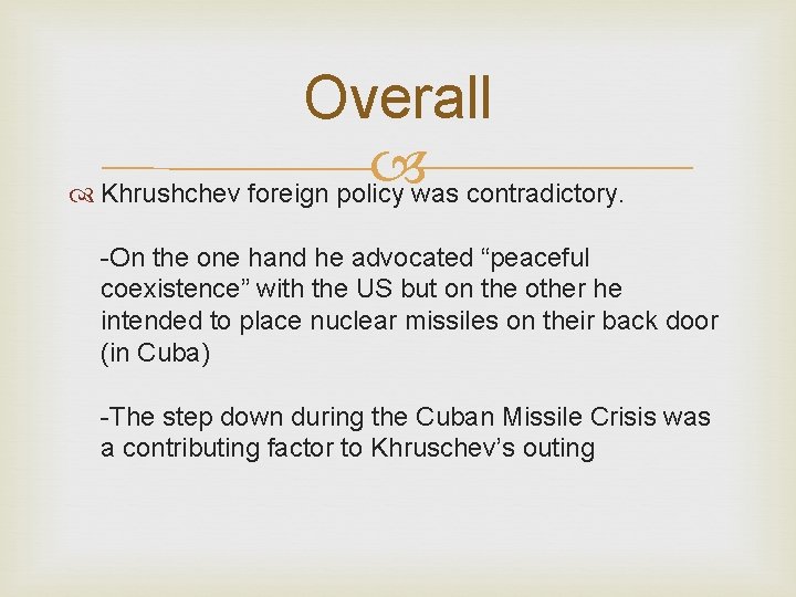 Overall Khrushchev foreign policy was contradictory. -On the one hand he advocated “peaceful coexistence”