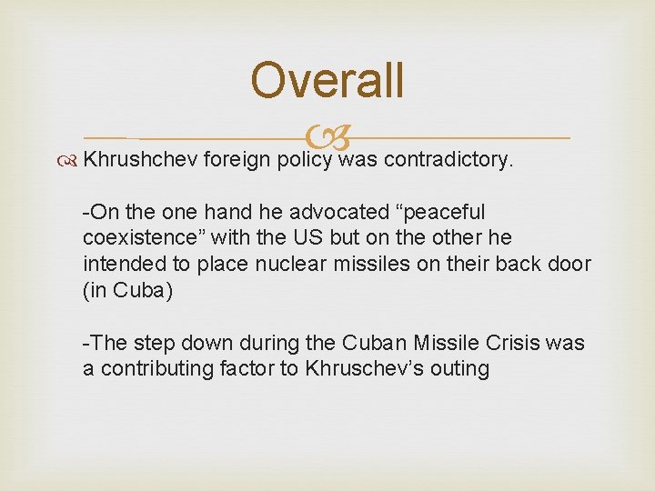Overall Khrushchev foreign policy was contradictory. -On the one hand he advocated “peaceful coexistence”