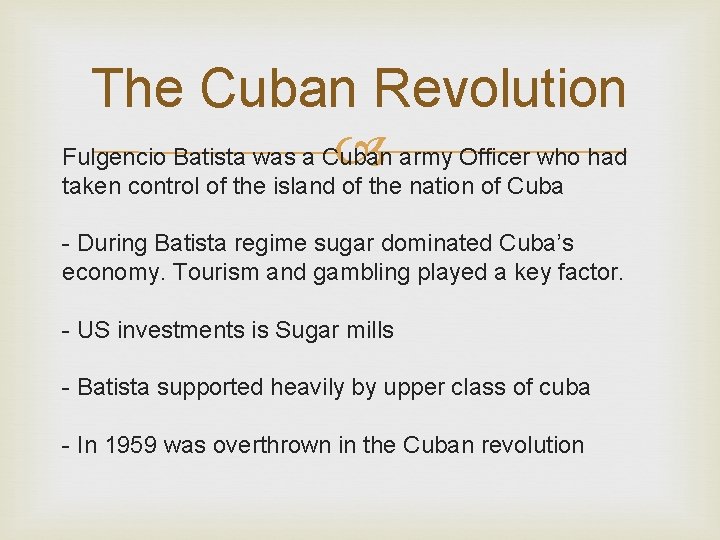 The Cuban Revolution Fulgencio Batista was a Cuban army Officer who had taken control
