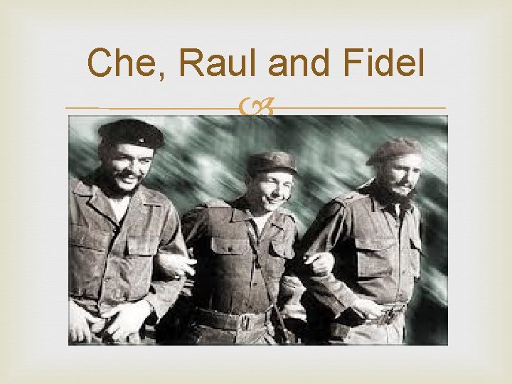 Che, Raul and Fidel 