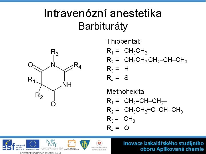 Intravenózní anestetika Barbituráty Thiopental: R 1 = R 2 = R 3 = R