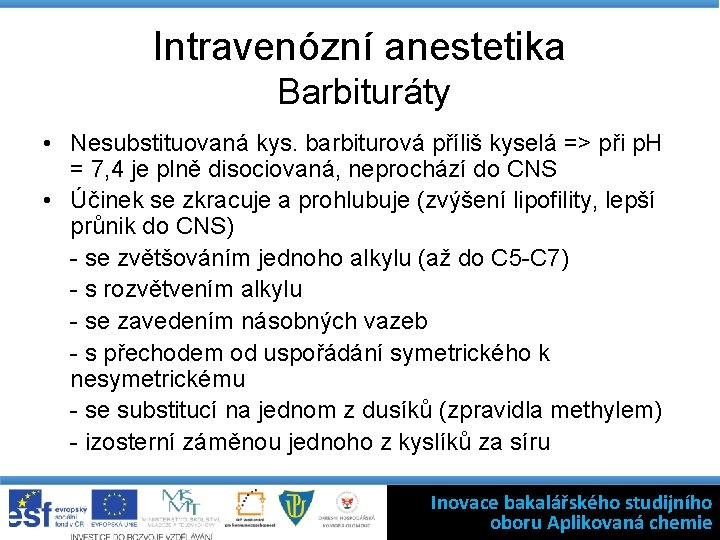 Intravenózní anestetika Barbituráty • Nesubstituovaná kys. barbiturová příliš kyselá => při p. H =