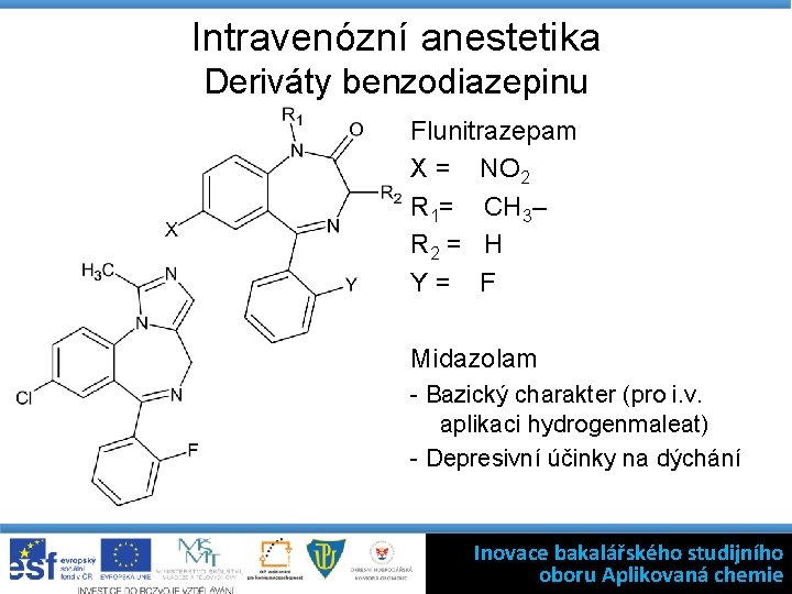 Intravenózní anestetika Deriváty benzodiazepinu Flunitrazepam X = NO 2 R 1= CH 3– R