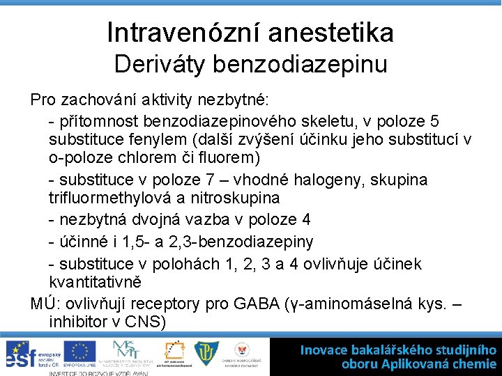 Intravenózní anestetika Deriváty benzodiazepinu Pro zachování aktivity nezbytné: - přítomnost benzodiazepinového skeletu, v poloze