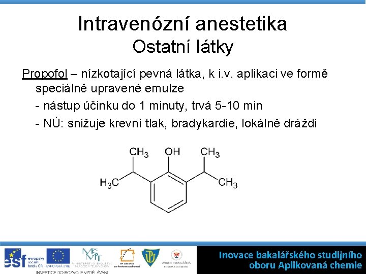 Intravenózní anestetika Ostatní látky Propofol – nízkotající pevná látka, k i. v. aplikaci ve