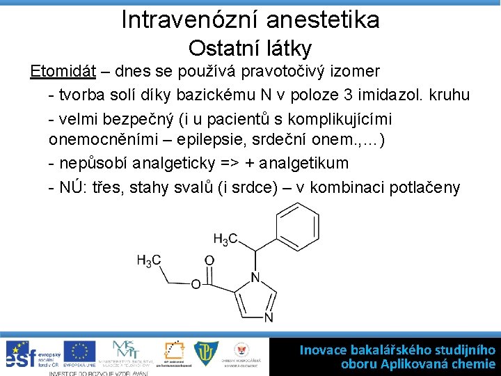 Intravenózní anestetika Ostatní látky Etomidát – dnes se používá pravotočivý izomer - tvorba solí