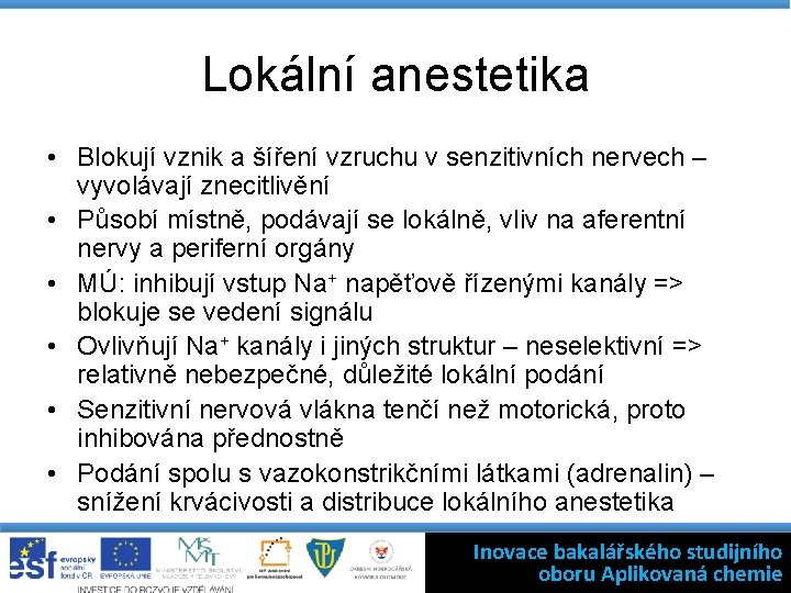 Lokální anestetika • Blokují vznik a šíření vzruchu v senzitivních nervech – vyvolávají znecitlivění