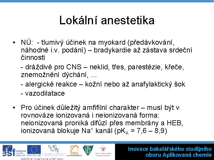 Lokální anestetika • NÚ: - tlumivý účinek na myokard (předávkování, náhodné i. v. podání)