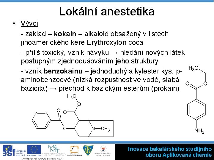 Lokální anestetika • Vývoj - základ – kokain – alkaloid obsažený v listech jihoamerického