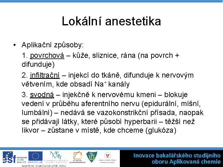 Lokální anestetika • Aplikační způsoby: 1. povrchová – kůže, sliznice, rána (na povrch +