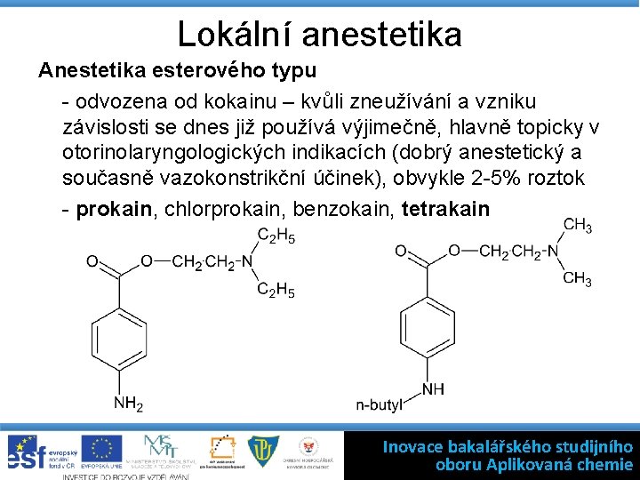 Lokální anestetika Anestetika esterového typu - odvozena od kokainu – kvůli zneužívání a vzniku