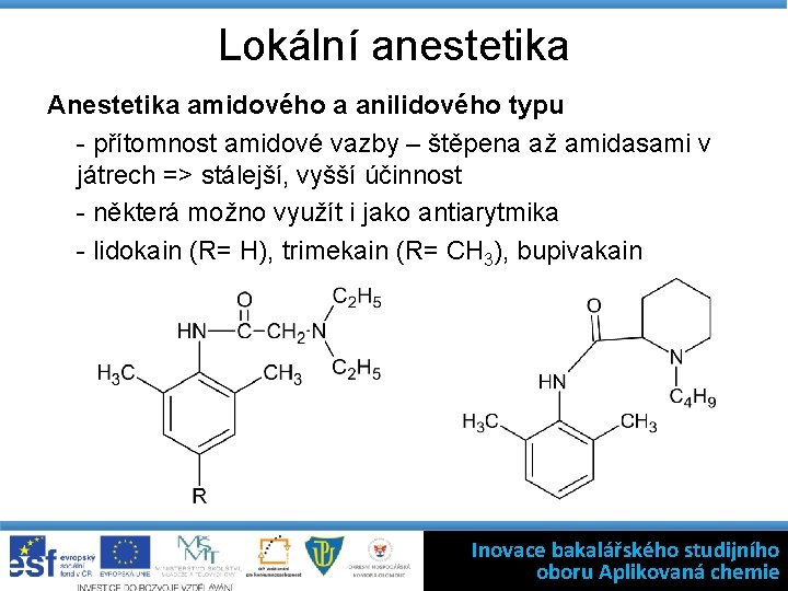 Lokální anestetika Anestetika amidového a anilidového typu - přítomnost amidové vazby – štěpena až