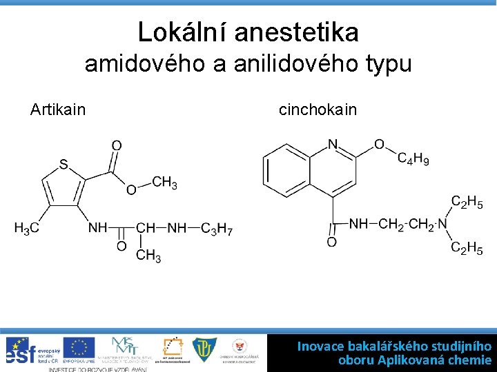 Lokální anestetika amidového a anilidového typu Artikain cinchokain Inovace bakalářského studijního oboru Aplikovaná chemie