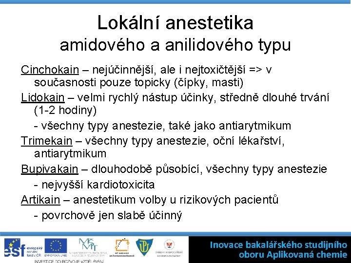 Lokální anestetika amidového a anilidového typu Cinchokain – nejúčinnější, ale i nejtoxičtější => v