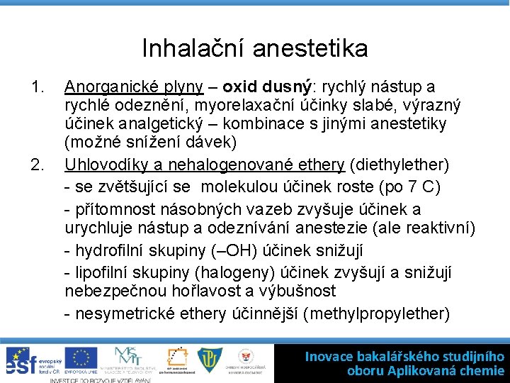 Inhalační anestetika 1. 2. Anorganické plyny – oxid dusný: rychlý nástup a rychlé odeznění,