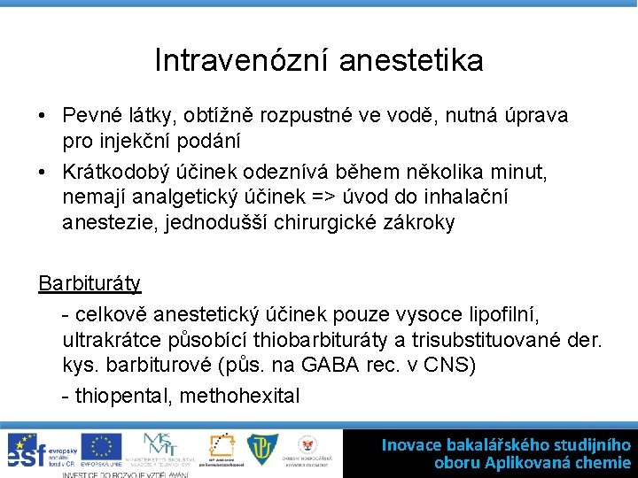 Intravenózní anestetika • Pevné látky, obtížně rozpustné ve vodě, nutná úprava pro injekční podání