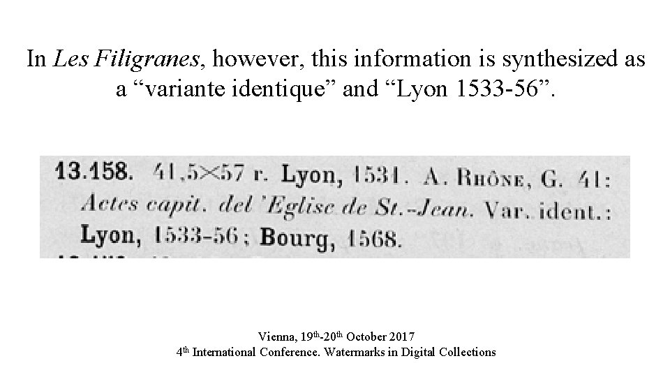 In Les Filigranes, however, this information is synthesized as a “variante identique” and “Lyon