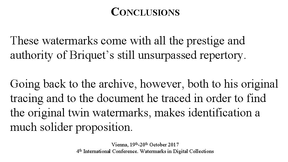CONCLUSIONS These watermarks come with all the prestige and authority of Briquet’s still unsurpassed