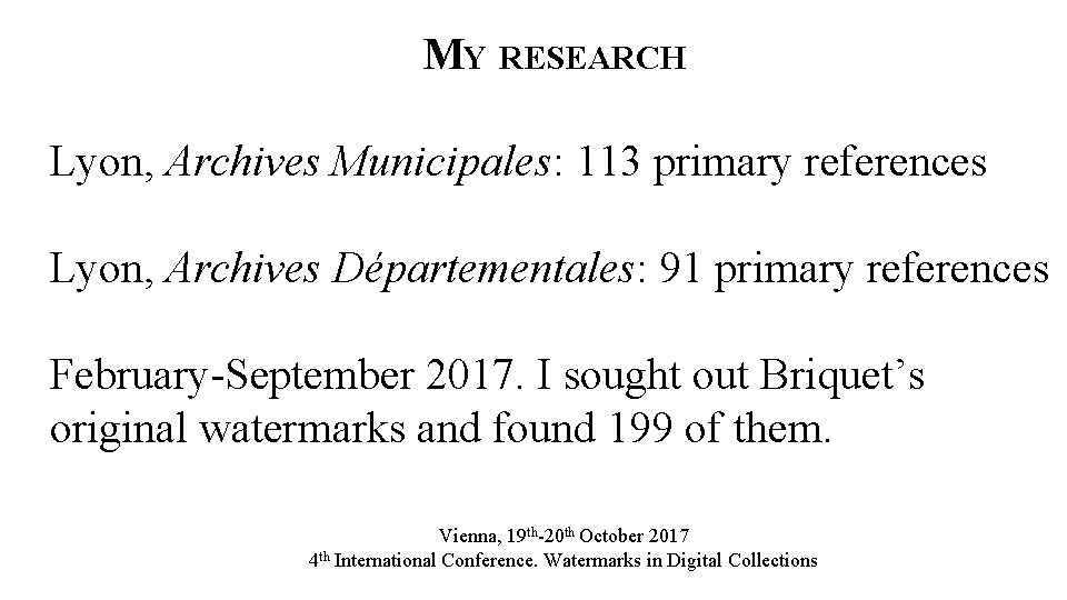 MY RESEARCH Lyon, Archives Municipales: 113 primary references Lyon, Archives Départementales: 91 primary references