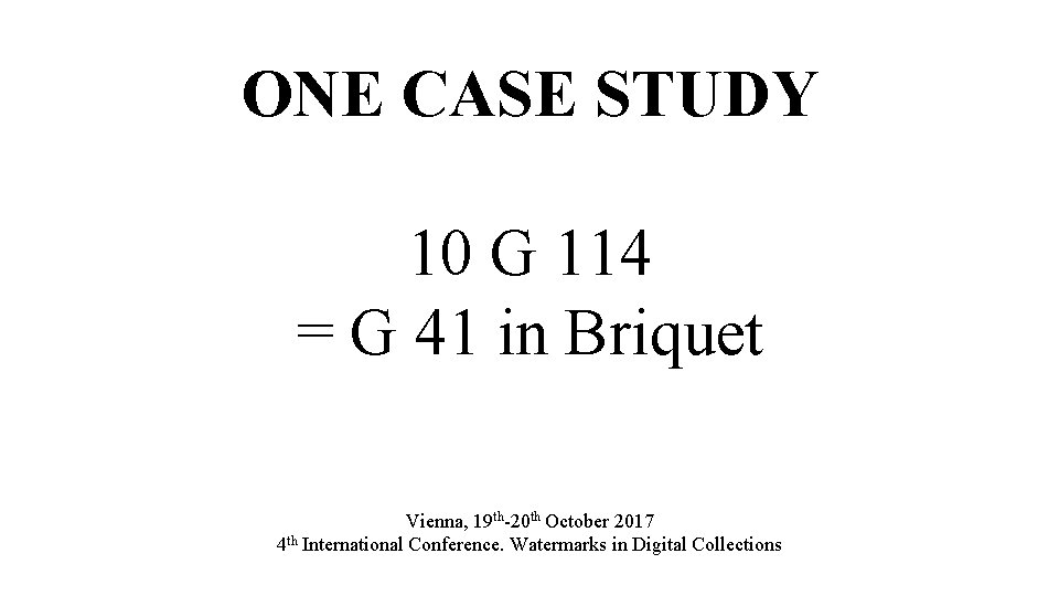 ONE CASE STUDY 10 G 114 = G 41 in Briquet Vienna, 19 th-20