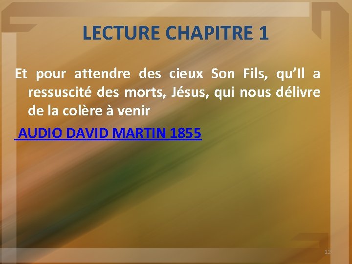 LECTURE CHAPITRE 1 Et pour attendre des cieux Son Fils, qu’Il a ressuscité des