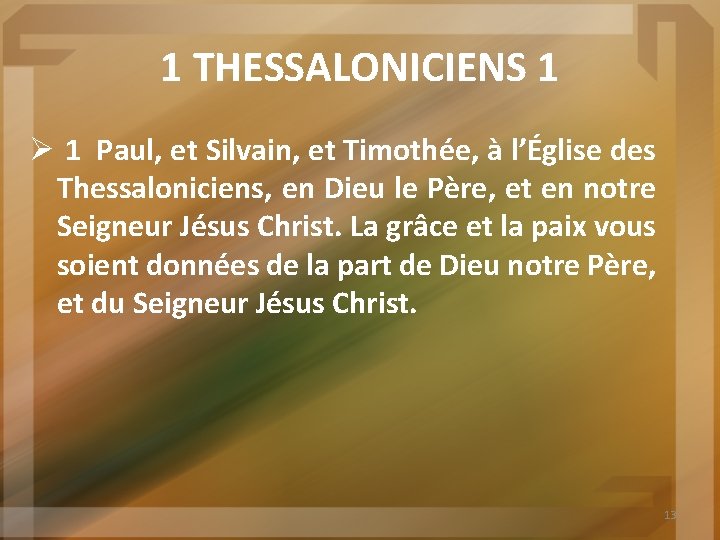 1 THESSALONICIENS 1 Ø 1 Paul, et Silvain, et Timothée, à l’Église des Thessaloniciens,