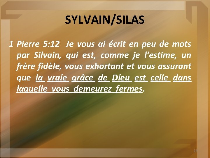 SYLVAIN/SILAS 1 Pierre 5: 12 Je vous ai écrit en peu de mots par