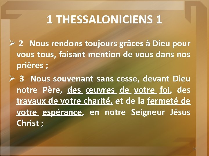 1 THESSALONICIENS 1 Ø 2 Nous rendons toujours grâces à Dieu pour vous tous,