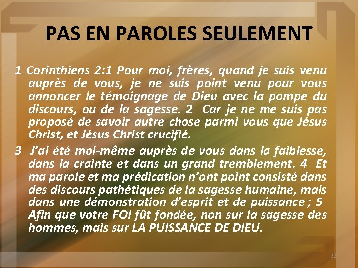 PAS EN PAROLES SEULEMENT 1 Corinthiens 2: 1 Pour moi, frères, quand je suis