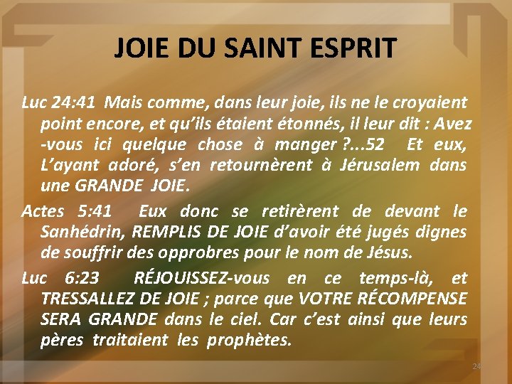 JOIE DU SAINT ESPRIT Luc 24: 41 Mais comme, dans leur joie, ils ne