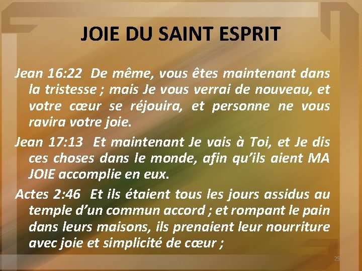 JOIE DU SAINT ESPRIT Jean 16: 22 De même, vous êtes maintenant dans la