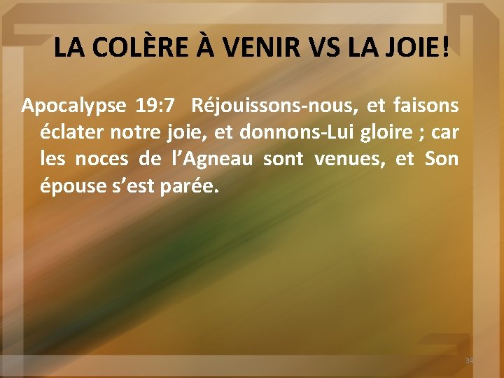 LA COLÈRE À VENIR VS LA JOIE! Apocalypse 19: 7 Réjouissons-nous, et faisons éclater