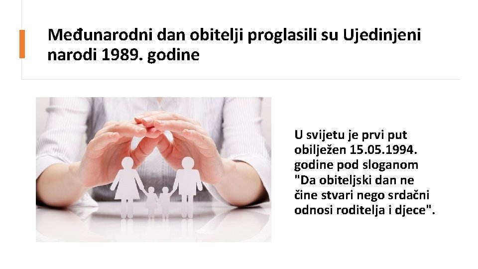 Međunarodni dan obitelji proglasili su Ujedinjeni narodi 1989. godine U svijetu je prvi put