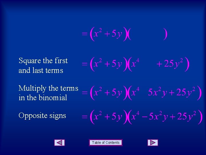 Square the first and last terms Multiply the terms in the binomial Opposite signs