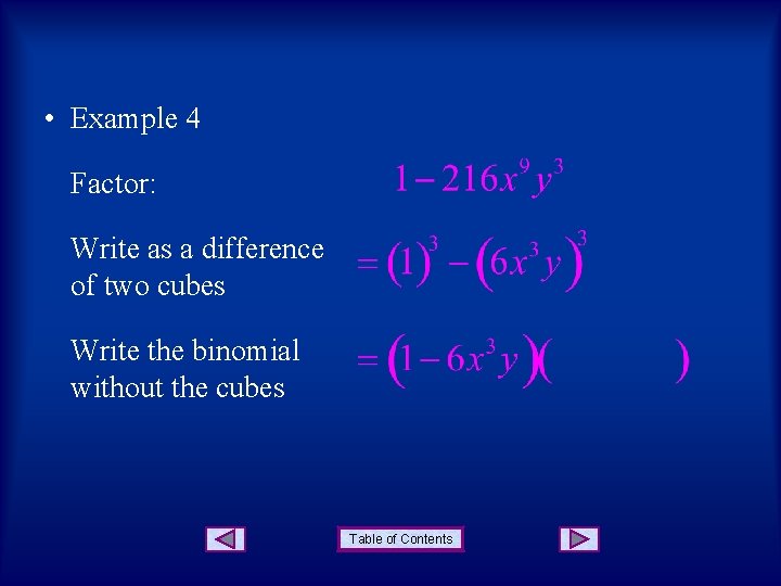  • Example 4 Factor: Write as a difference of two cubes Write the