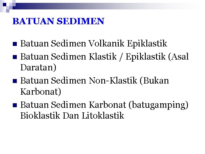 BATUAN SEDIMEN Batuan Sedimen Volkanik Epiklastik n Batuan Sedimen Klastik / Epiklastik (Asal Daratan)