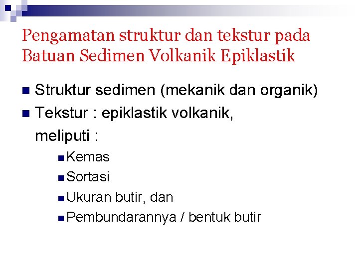 Pengamatan struktur dan tekstur pada Batuan Sedimen Volkanik Epiklastik Struktur sedimen (mekanik dan organik)