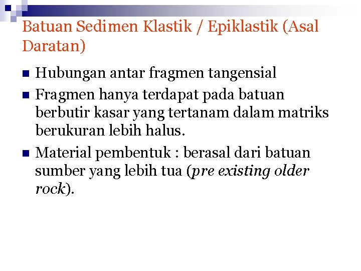 Batuan Sedimen Klastik / Epiklastik (Asal Daratan) n n n Hubungan antar fragmen tangensial